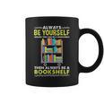 Always Be Yourself Unless You Can Be A Bookshelf Graphic Print Coffee Mug
