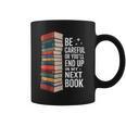 Author Be Careful Or You'Ll End Up In My Book Graphic Print Coffee Mug Author Be Careful Or You'Ll End Up In My Book Graphic Print Coffee Mug