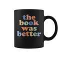 The Book Was Better Bookworm Literature Book Lover Graphic Print Coffee Mug
