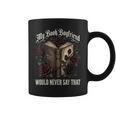 My Book Boyfriend Would Never Say That Graphic Print Coffee Mug