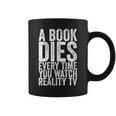 A Book Dies Every Time You Watch Reality Tv Graphic Print Coffee Mug A Book Dies Every Time You Watch Reality Tv Graphic Print Coffee Mug