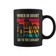 Book Lover When In Doubt Go To The Library Graphic Print Coffee Mug