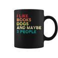 I Like Books Dogs And Maybe 3 People Books & Dogs Graphic Print Coffee Mug I Like Books Dogs And Maybe 3 People Books & Dogs Graphic Print Coffee Mug