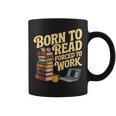 Born To Read Forced To Work Book Fair Vibes Book Lover Graphic Print Coffee Mug