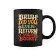 Bruh Return Your Books Library Teacher Students Graphic Print Coffee Mug Bruh Return Your Books Library Teacher Students Graphic Print Coffee Mug