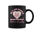 Buy Me Books And Tell Me I'm Pretty Coquette Book Lover Graphic Print Coffee Mug Buy Me Books And Tell Me I'm Pretty Coquette Book Lover Graphic Print Coffee Mug