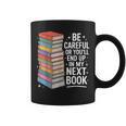 Be Careful Or You'Re In My Next Book For Authors Graphic Print Coffee Mug Be Careful Or You'Re In My Next Book For Authors Graphic Print Coffee Mug
