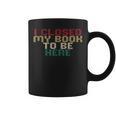 I Closed My Book To Be Here Book Lover Graphic Print Coffee Mug I Closed My Book To Be Here Book Lover Graphic Print Coffee Mug