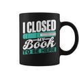 I Closed My Book To Be Here Read Readers Reader Reading Graphic Print Coffee Mug
