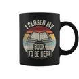 I Closed My Book To Be Here Reader Retro Graphic Graphic Print Coffee Mug I Closed My Book To Be Here Reader Retro Graphic Graphic Print Coffee Mug