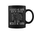 I Closed My Book To Be Here So This Better Be Good Graphic Print Coffee Mug