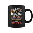 A Day Without Reading Is Like Book Lover Bookworm Men Women Graphic Print Coffee Mug A Day Without Reading Is Like Book Lover Bookworm Men Women Graphic Print Coffee Mug