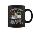 A Day Without Reading Is Like Just Kidding Book Lover Graphic Print Coffee Mug