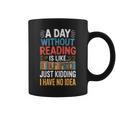 A Day Without Reading I Have No Idea Book Lovers Graphic Print Coffee Mug