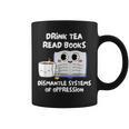 Drink Tea Read Books Dismantle Systems Of Oppression Graphic Print Coffee Mug Drink Tea Read Books Dismantle Systems Of Oppression Graphic Print Coffee Mug