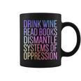 Drink Wine Read Books Dismantle Systems Of Oppression Graphic Print Coffee Mug Drink Wine Read Books Dismantle Systems Of Oppression Graphic Print Coffee Mug