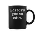 Editors Gonna Edit Writers Author Book Novelist Journalist Graphic Print Coffee Mug