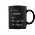 I Enjoy Romantic Walks Through The Bookstore Graphic Print Coffee Mug