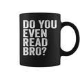 Do You Even Read Bro Shirt For Readers That Love Books Graphic Print Coffee Mug Do You Even Read Bro Shirt For Readers That Love Books Graphic Print Coffee Mug