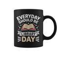 Everyday Should Be Library Day Book Fun Graphic Print Coffee Mug