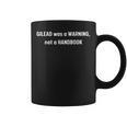 Gilead Was A Warning Not A Handbook Graphic Print Coffee Mug Gilead Was A Warning Not A Handbook Graphic Print Coffee Mug