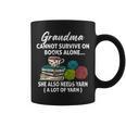 Grandma Cannot Survive On Books Alone She Also Needs Yarn Graphic Print Coffee Mug