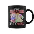 Hoarder Book Reading Lover Bookworm Librarian Hoarding Graphic Print Coffee Mug
