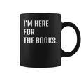 I'm Here For The Books Fun Tee Graphic Print Coffee Mug