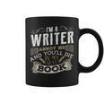 I'm A Writer Annoy Me And You'Ll Die In My Next Book T-Shirt Graphic Print Coffee Mug I'm A Writer Annoy Me And You'Ll Die In My Next Book T-Shirt Graphic Print Coffee Mug