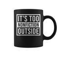 Its Too Nonfiction Outside Book Librarian Reading Graphic Print Coffee Mug