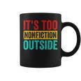 Its Too Nonfiction Outside Book Lover Literary Vintage Graphic Print Coffee Mug