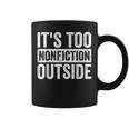 Its Too Nonfiction Outside Book Lovers Reading Joke Graphic Print Coffee Mug