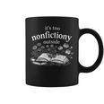 Its Too Nonfictiony Outside Book Lover Humor Graphic Print Coffee Mug