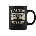 It’s Too Nonfictiony Outside Book Lover Quote Graphic Print Coffee Mug It’s Too Nonfictiony Outside Book Lover Quote Graphic Print Coffee Mug