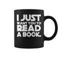 I JUST WANT YOU TO READ A BOOK Graphic Print Coffee Mug I JUST WANT YOU TO READ A BOOK Graphic Print Coffee Mug