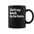 I Left My Book To Be Here Graphic Print Coffee Mug