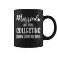 Married But Still Collecting Book Boyfriends Avid Reader Graphic Print Coffee Mug