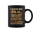 I Have No Shelf Control Book Lover Day Reading Books Library Graphic Print Coffee Mug I Have No Shelf Control Book Lover Day Reading Books Library Graphic Print Coffee Mug