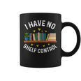I Have No Shelf Control Librarian Book Lovers Graphic Print Coffee Mug I Have No Shelf Control Librarian Book Lovers Graphic Print Coffee Mug