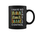 I Have No Shelf Control Librarian Bookshelf Reading Graphic Print Coffee Mug I Have No Shelf Control Librarian Bookshelf Reading Graphic Print Coffee Mug