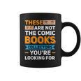 Are Not The Comic Books Collectors You'Re Looking For Graphic Print Coffee Mug Are Not The Comic Books Collectors You'Re Looking For Graphic Print Coffee Mug