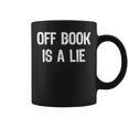 Off Book Is A Lie Acting Theater Actor Actress T-Shirt Graphic Print Coffee Mug