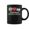Peace Love Reading Books Cute I Still Read Childrens Books Graphic Print Coffee Mug