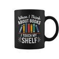 Pun When I Think About Books I Touch My Shelf Humor Graphic Print Coffee Mug Pun When I Think About Books I Touch My Shelf Humor Graphic Print Coffee Mug