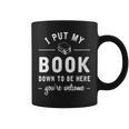 I Put My Book Down To Be Here Readers Bookworm Graphic Print Coffee Mug
