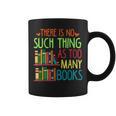 There Is No Such Thing As Too Many Books Lover Graphic Print Coffee Mug There Is No Such Thing As Too Many Books Lover Graphic Print Coffee Mug