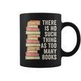 There Is No Such Thing As Too Many Books For Reading Books Graphic Print Coffee Mug