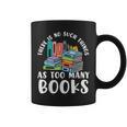 There Is No Such Things As Too Many Books Book Reading Graphic Print Coffee Mug There Is No Such Things As Too Many Books Book Reading Graphic Print Coffee Mug