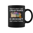 That What I Do I Read Books I Crochet I Know Things Graphic Print Coffee Mug That What I Do I Read Books I Crochet I Know Things Graphic Print Coffee Mug