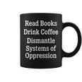 Read Books Drink Coffee Dismantle Systems Of Oppression Graphic Print Coffee Mug